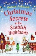 Kniha: Christmas Secrets in the Scottish Highlands: A completely addictive Christmas romance (Donna Ashcroftová). Bookouture, 2023