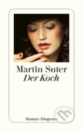 Kniha: Der Koch (Martin Suter). Diogenes Verlag, 2011