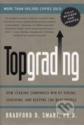 Kniha: Topgrading (Revised PHP Edition): How Leading Companies Win by Hiring, Coaching and Keeping the Best People (Bradford D. Smart). Portfolio, 2005