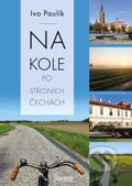 Kniha: Na kole po středních Čechách (Ivo Paulík). Universum, 2026