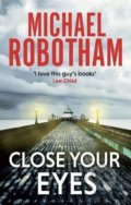 Close Your Eyes - Michael Robotham, Atom, Little Brown, 2016