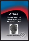 Atlas elementárnych rádiologických nálezov - I. diel - Kamil Zeleňák, Martin Števík a kolektív, Tlačiareň P+M, 2018