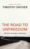 The Road to Unfreedom - Timothy Snyder, Random House, 2018