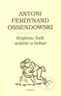 Krajinou ľudí, zvierat a bohov - Antoni Ferdynand Ossendowski, F. R. & G., 2018