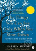 The Things You Can See Only When You Slow Down - Haemin Sunim, 2018