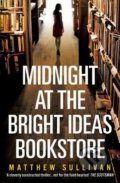 Midnight at the Bright Ideas Bookstore - Matthew Sullivan, Windmill Books, 2018