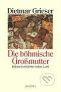 Kniha: Die böhmische Großmutter (Dietmar Grieser). , 2015