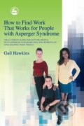 Kniha: How to Find Work That Works for People with Asperger Syndrome (Gail Hawkins). Jessica Kingsley, 2012