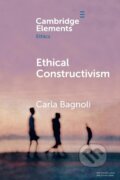 Kniha: Ethical Constructivism (Carla Bagnoli). Cambridge University Press, 2022