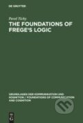 Kniha: The Foundations of Frege's Logic (Pavel Tichý)