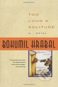 Kniha: Too Loud a Solitude (Bohumil Hrabal). , 1992