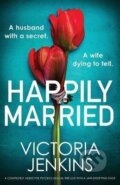 Kniha: Happily Married: A completely addictive psychological thriller with a jaw-dropping twist (Victoria Jenkins). Bookouture, 2023