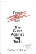 Kniha: Don´t Be Evil : The Case Against Big Tech (Rana Foroohar). Penguin Books, 2019