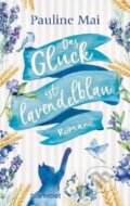 Kniha: Das Glück ist lavendelblau (Pauline Maier). Blanvalet, 2020