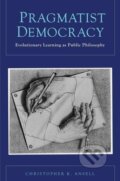 Kniha: Pragmatist Democracy (Christopher K. Ansell). Oxford University Press, 2011