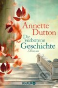 Kniha: Die verbotene Geschichte (Annette Dutton). Knaur Taschenbuch Verlag, 2013