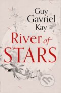 Kniha: River of Stars (Guy Gavriel Kay). HarperCollins, 2014