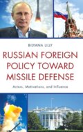 Kniha: Russian Foreign Policy toward Missile Defense (Bilyana Lilly). Lexington Books, 2014