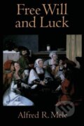 Kniha: Free Will and Luck (Alfred R. Mele). Oxford University Press, 2008