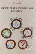 Kniha: Spřátelte se s výtvarnými projekty (Jiří Janda). , 2000