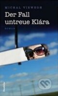Kniha: Der Fall untreue Klára (Michal Viewegh). Zsolnay, 2007
