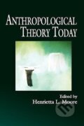 Kniha: Moore, H: Anthropological Theory Today (Henrietta L. Moore). Blackwell Publishers, 1999