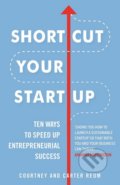 Shortcut Your Startup - Courtney Reum, Carter Reum, Random House, 2018
