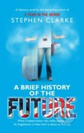 A Brief History of the Future - Stephen Clarke, 2011