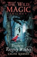 Begone the Raggedy Witches - Celine Kiernan, Walker books, 2018