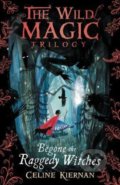 Kniha: Begone the Raggedy Witches (Celine Kiernan). Walker books, 2018