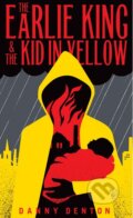 The Earlie King and the Kid in Yellow - Danny Denton, Granta Books, 2018