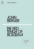 The Red Tenda of Bologna - John Berger, Penguin Books, 2018