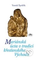 Mariánská úcta v tradici křesťanského Východu - Tomáš Špidlík, 2018