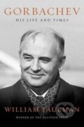 Kniha: Gorbachev : His Life and Times (William Taubman). Folio, 2017