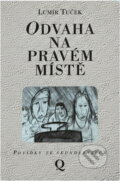 Kniha: Odvaha na pravém místě : povídky ze sedmdesátých (Lumír Tuček). , 1994