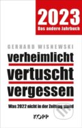 Kniha: verheimlicht - vertuscht - vergessen 2023 (Gerhard Wisnewski). Kopp Verlag, 2022