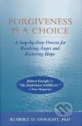 Kniha: Forgiveness Is a Choice: A Step-By-Step Process for Resolving Anger and Restoring Hope (Robert D. Enright). , 2019