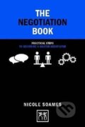 Kniha: The Negotiation Book: Practical Steps to Becoming a Master Negotiator (Nicole Soames). LID Publishing, 2017