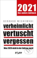 Kniha: verheimlicht - vertuscht - vergessen 2021 (Gerhard Wisnewski). Kopp Verlag, 2020