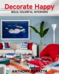 Kniha: Decorate Happy: Bold, Colorful Interiors (Anthony Baratta). , 2020