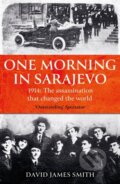 Kniha: One Morning In Sarajevo (David James Smith). Slovart, 2021
