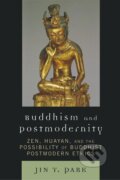 Kniha: Buddhism and Postmodernity (Jin Y. Park). Lexington Books, 2010