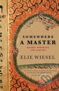 Kniha: Somewhere a Master (Elie Wiesel). , 2005