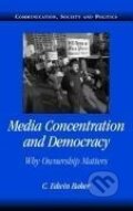 Kniha: Media Concentration and Democracy (C. Edwin Baker). Cambridge University Press, 2006
