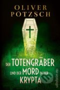 Kniha: Der Totengräber und der Mord in der Krypta (Oliver Pötzsch). , 2023