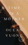 Kniha: Time Is a Mother (Ocean Vuong)