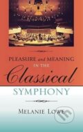 Kniha: Pleasure and Meaning in the Classical Symphony (Diane Melanie Lowe). Folio, 2007