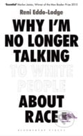 Why I’m No Longer Talking to White People About Race - Reni Eddo-Lodge, Bloomsbury, 2017