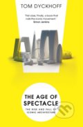 Kniha: The Age of Spectacle (Tom Dyckhoff). Windmill Books, 2018