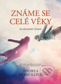 Kniha: Známe se celé věky čili osudové vztahy (Andrea Homolová), 2018 Kniha: Známe se celé věky čili osudové vztahy (Andrea Homolová), 2018